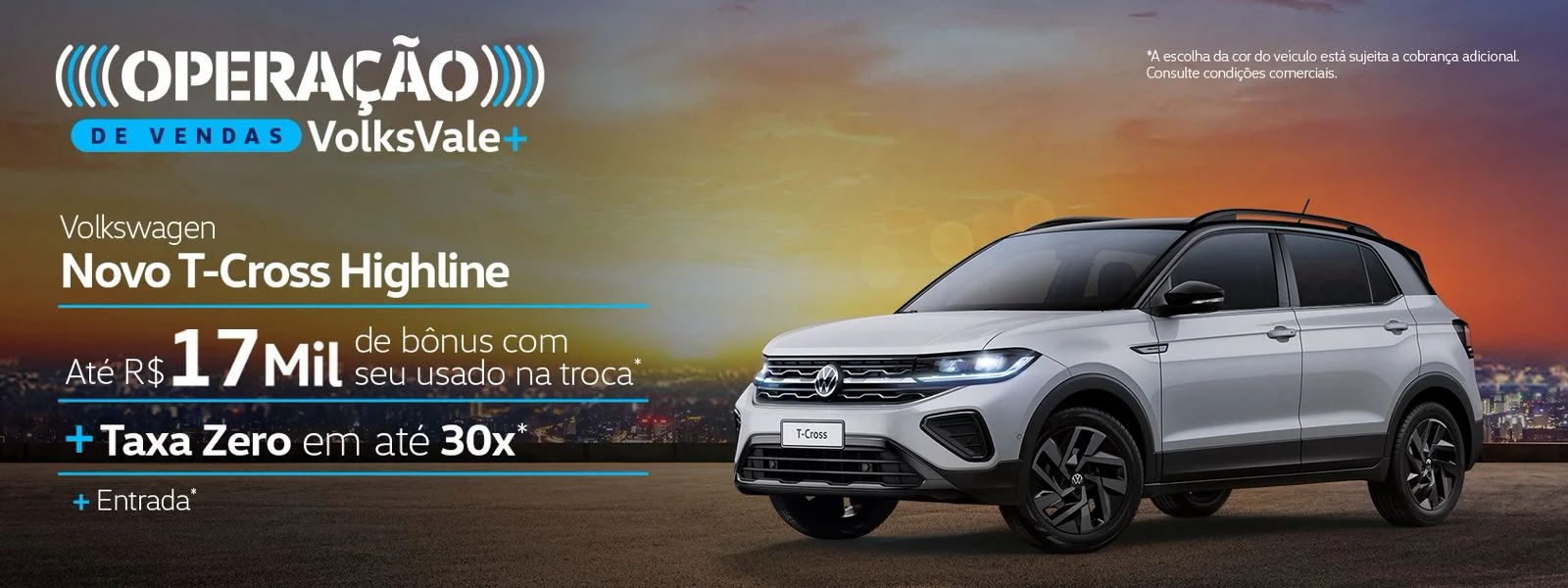 Operação de Vendas Volks Vale + T-Cross Highline com até R$ 17.000,00 de Bônus com seu usado na troca + Taxa Zero em até 30x + Entrada